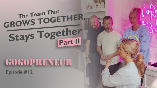 GOGOPRENEUR: A Team That Grows Together, STAYS TOGETHER (Part II)