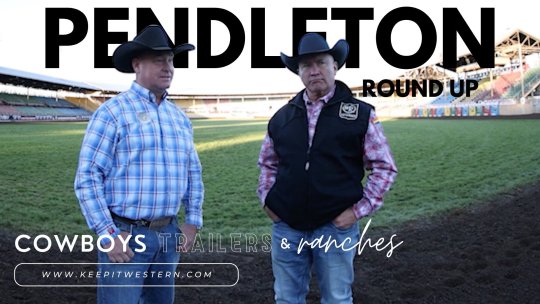 Cowboys Trailers & Ranches - Episode 8: Pendleton Round Up