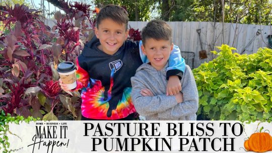 MAKE IT HAPPEN WITH MARIAH KALHOR - EPISODE 9 - PASTURE BLISS TO PUMPKIN PATCHES!