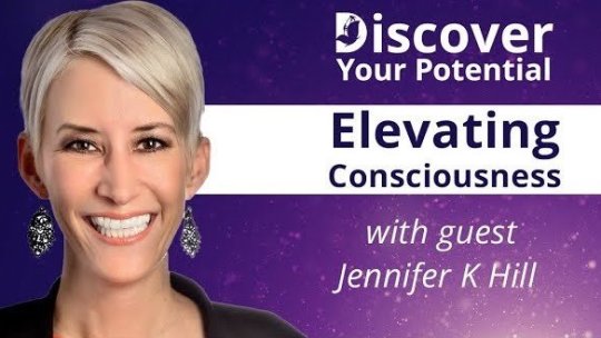 Discover Your Potential: Elevating Consciousness with Jennifer K. Hill - Episode 2