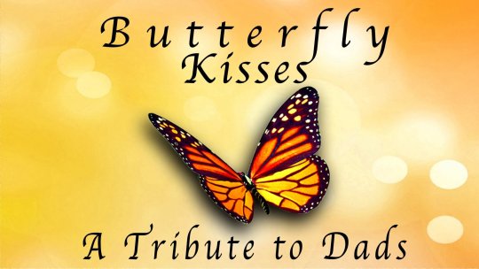 Butterfly Kisses: A Tribute to Dads - AMAZING Celebrities Talk About Their Dads