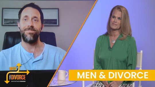 Ways Thru Divorce: Men & Divorce - Episode 3