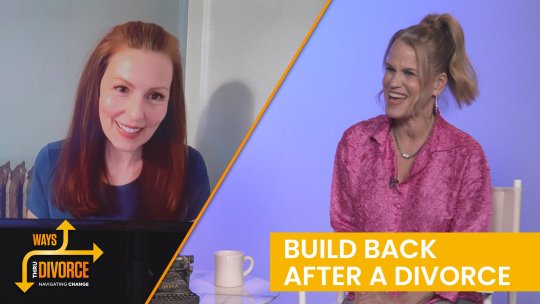 Ways Thru Divorce: Build Back After A Divorce - Episode 4