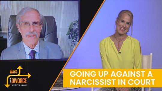 Ways Thru Divorce: Going Up Against a Narcissist in Court - Episode 5