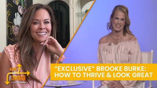 Ways Thru Divorce: “EXCLUSIVE” Brooke Burke: How To Thrive & Look Great - Episode 6