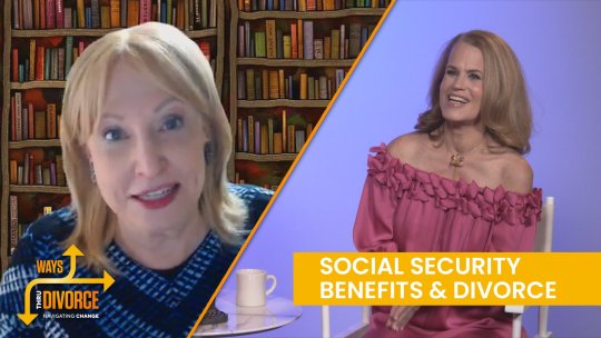 Ways Thru Divorce: Social Security Benefits & Divorce - Episode 9