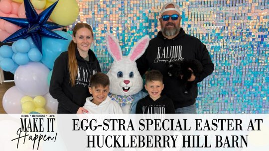 MAKE IT HAPPEN WITH MARIAH KALHOR - SEASON 2, EPISODE 5 - EGG-STRA SPECIAL EASTER AT HUCKLEBERRY HILL BARN