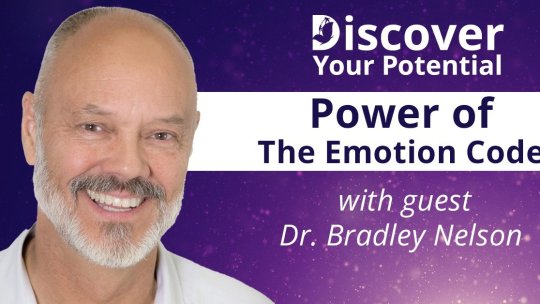 Discover Your Potential: Power of The Emotion Code with Dr. Bradley Nelson - Episode 9