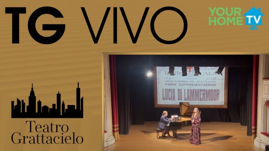 TG Vivo - Teatro Grattacielo: Morellino Classical Festival - G. Donizetti, Lucia di Lammermoor, Regnava nel silenzio... Quando rapita in estasi....