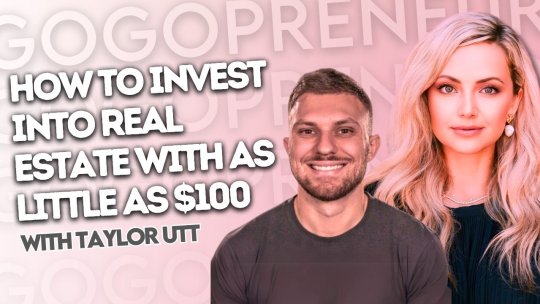 GOGOPRENEUR: PODCAST #18 - How to Invest into Real Estate With As Little As $100, With Taylor Utt