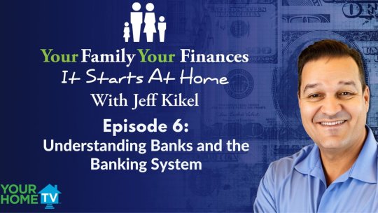 Your Family, Your Finances: Episode 6 - Understanding Banks and Banking