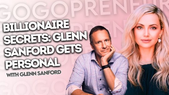 GOGOPRENEUR: PODCAST #22 - Billionaire Secrets: Glenn Sanford Gets Personal